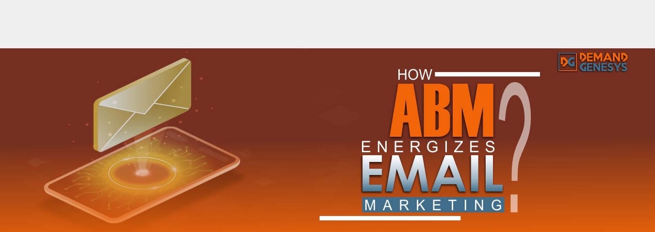 How ABM Energizes Email Marketing?